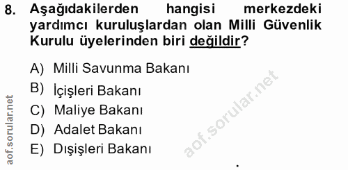 8. soru: Aşağıdakilerden hangisi merkezdeki yardımcı kuruluşlardan olan Milli Güvenlik Kurulu üyelerinden biri değildir? A) Mi…