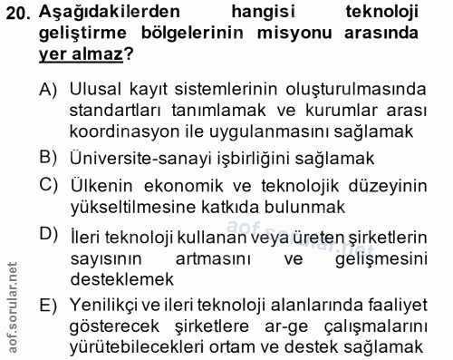 20. soru: Aşağıdakilerden hangisi teknoloji geliştirme bölgelerinin misyonu arasında yer almaz? A) Ulusal kayıt sistemlerinin o…