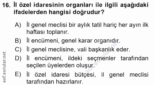 16. soru: Il özel idaresinin organları ile ilgili aşağıdaki ifadelerden hangisi doğrudur? A) il genel meclisi bir aylık tatil h…