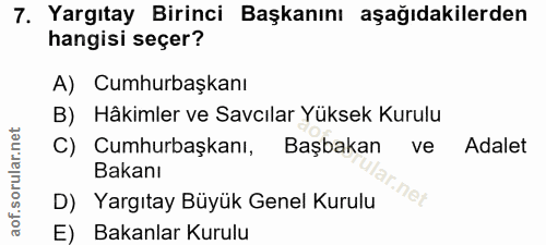 7. soru: Yargıtay Birinci Başkanını aşağıdakilerden hangisi seçer? A) Cumhurbaşkanı B) Hâkimler ve Savcılar Yüksek Kurulu C) C…