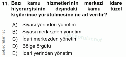 11. soru: Bazı kamu hizmetlerinin merkezi idare hiyerarşisinin dışındakı kamu tüzel kişilerince yürütülmesine ne ad verilir? A)…