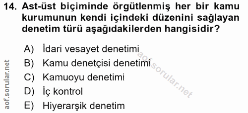 14. soru: Ast-üst biçiminde örgütlenmiş her bir kamu kurumunun kendi içindeki düzenini sağlayan denetim türü aşağıdakilerden ha…