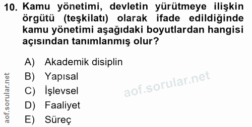 10. soru: Kamu yönetimi, devletin yürütmeye ilişkin örgütü (teşkilatı) olarak ifade edildiğinde kamu yönetimi aşağıdaki boyutla…