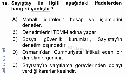 19. soru: Sayıştay ile ilgili aşağıdaki ifadelerden hangisi yanlıştır? A) Mahalli idarelerin hesap ve işlemlerini denetler. B)…