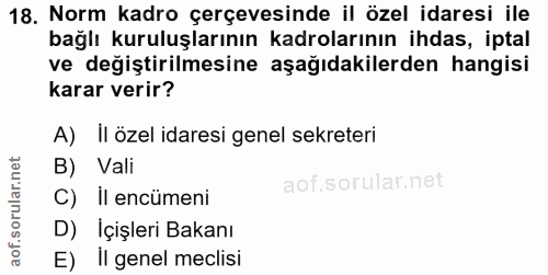 18. soru: Norm kadro çerçevesinde il özel idaresi ile bağlı kuruluşlarının kadrolarının ihdas, iptal ve değiştirilmesine aşağıd…
