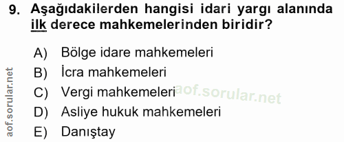 9. soru: Aşağıdakilerden hangisi idari yargı alanında ilk derece mahkemelerinden biridir? A) Bölge idare mahkemeleri B) Icra m…