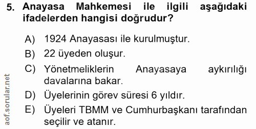 5. soru: Anayasa Mahkemesi ile ilgili aşağıdaki ifadelerden hangisi doğrudur? A) 1924 Anayasası ile kurulmuştur. B) 22 üyeden…