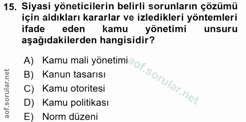 15. soru: Siyasi yöneticilerin belirli sorunların çözümü için aldıkları kararlar ve izledikleri yöntemleri ifade eden kamu yöne…