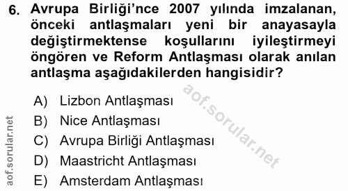 6. soru: Avrupa Birliği'nce 2007 yılında imzalanan, önceki antlaşmaları yeni bir anayasayla değiştirmektense koşullarını iyile…