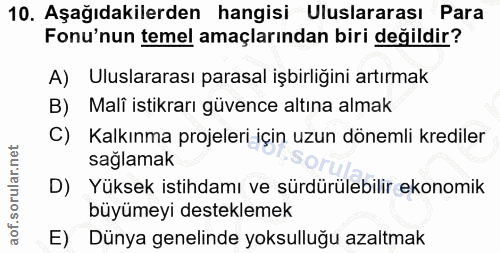 10. soru: Aşağıdakilerden hangisi Uluslararası Para Fonu'nun temel amaçlarından biri değildir? A) Uluslararası parasal işbirliğ…