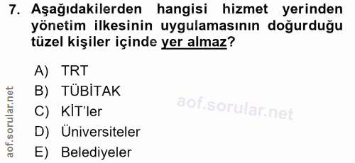 7. soru: Aşağıdakilerden hangisi hizmet yerinden yönetim ilkesinin uygulamasının doğurduğu tüzel kişiler içinde yer almaz? A)…