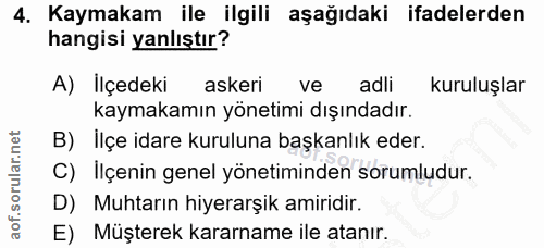4. soru: Kaymakam ile ilgili aşağıdaki ifadelerden hangisi yanlıştır? A) İlçedeki askeri ve adli kuruluşlar kaymakamın yönetim…