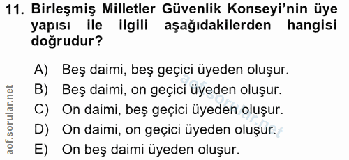 11. soru: Birleşmiş Milletler Güvenlik Konseyi'nin üye yapısı ile ilgili aşağıdakilerden hangisi doğrudur? A) Beş daimi, beş ge…