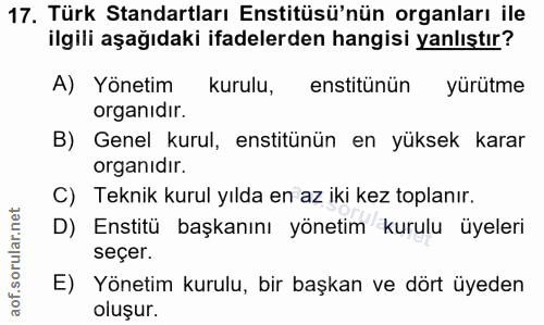 17. soru: Türk Standartları Enstitüsü'nün organları ile ilgili aşağıdaki ifadelerden hangisi yanlıştır? A) Yönetim kurulu, enst…