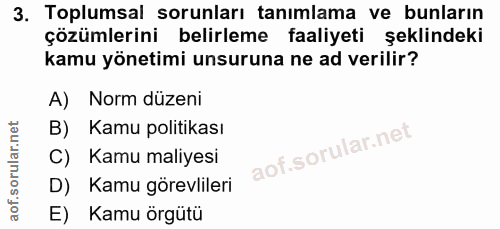 3. soru: Toplumsal sorunları tanımlama ve bunların çözümlerini belirleme faaliyeti şeklindeki kamu yönetimi unsuruna ne ad ver…