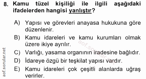 8. soru: Kamu tüzel kişiliği ile ilgili aşağıdaki ifadelerden hangisi yanlıştır? A) Yapısı ve görevleri anayasa hukukuna göre…