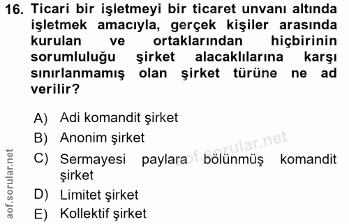 16. soru: Ticari bir işletmeyi bir ticaret unvanı altında işletmek amacıyla, gerçek kişiler arasında kurulan ve ortaklarından h…