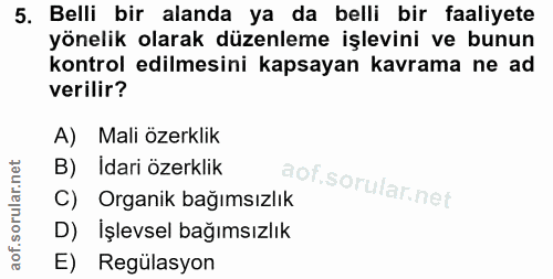 5. soru: Belli bir alanda ya da belli bir faaliyete yönelik olarak düzenleme işlevini ve bunun kontrol edilmesini kapsayan kav…
