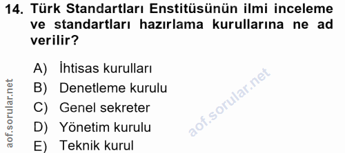 14. soru: Türk Standartları Enstitüsünün ilmi inceleme ve standartları hazırlama kurullarına ne ad verilir? A) Ihtisas kurullar…