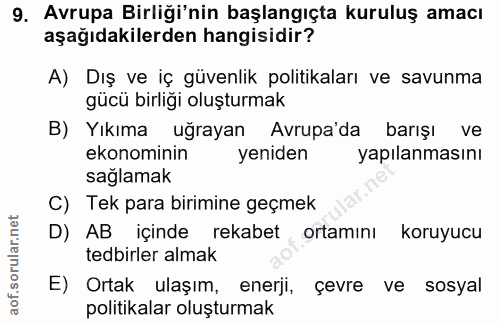 9. soru: Avrupa Birliği'nin başlangıçta kuruluş amacı aşağıdakilerden hangisidir? A) Dış ve iç güvenlik politikaları ve savunm…
