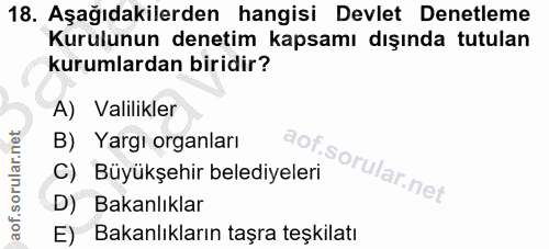 18. soru: Aşağıdakilerden hangisi Devlet Denetleme Kurulunun denetim kapsamı dışında tutulan kurumlardan biridir? A) Valilikler…