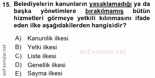 15. soru: Belediyelerin kanunların yasaklamadığı ya da başka yönetimlere bırakılmamış bütün hizmetleri görmeye yetkili kılınmas…