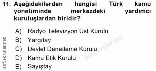 11. soru: Aşağıdakilerden hangisi Türk kamu yönetiminde merkezdeki yardımcı kuruluşlardan biridir? A) Radyo Televizyon Ust Kuru…