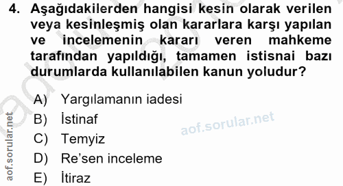 4. soru: Aşağıdakilerden hangisi kesin olarak verilen veya kesinleşmiş olan kararlara karşı yapılan ve incelemenin kararı vere…