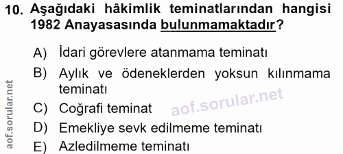 10. soru: Aşağıdaki hâkimlik teminatlarından hangisi 1982 Anayasasında bulunmamaktadır? A) Idari görevlere atanmama teminatı B)…
