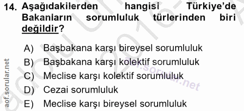 14. soru: Aşağıdakilerden hangisi Türkiye'de Bakanların sorumluluk türlerinden biri değildir? A) Başbakana karşı bireysel sorum…