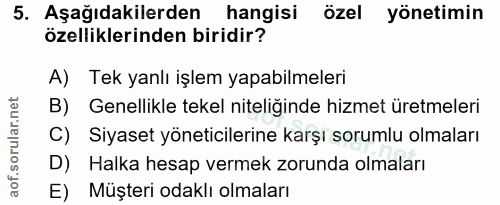 5. soru: Aşağıdakilerden hangisi özel yönetimin özelliklerinden biridir? A) Tek yanlı işlem yapabilmeleri B) Genellikle tekel…
