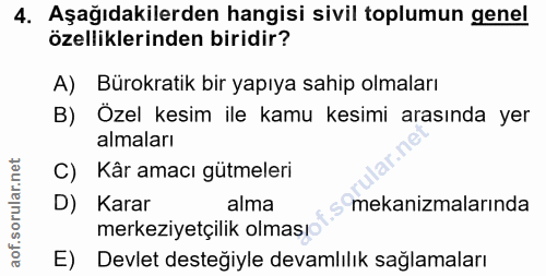 4. soru: Aşağıdakilerden hangisi sivil toplumun genel özelliklerinden biridir? A) Bürokratik bir yapıya sahip olmaları B) Özel…