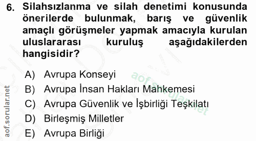 6. soru: Silahsızlanma ve silah denetimi konusunda önerilerde bulunmak, barış ve güvenlik amaçlı görüşmeler yapmak amacıyla ku…