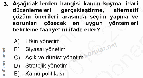 3. soru: Aşağıdakilerden hangisi kanun koyma, idari düzenlemeleri gerçekleştirme, alternatif çözüm önerileri arasında seçim ya…