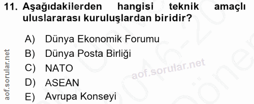 11. soru: Aşağıdakilerden hangisi teknik amaçlı uluslararası kuruluşlardan biridir? A) Dünya Ekonomik Forumu B) Dünya Posta Bir…