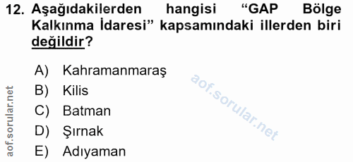 12. soru: Aşağıdakilerden hangisi "GAP Bölge Kalkınma İdaresi" kapsamındaki illerden biri değildir? A) Kahramanmaraş B) Kilis C…