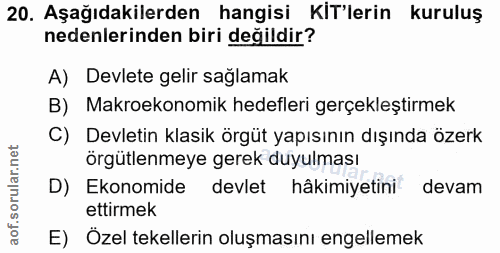 20. soru: Aşağıdakilerden hangisi KIT'lerin kuruluş nedenlerinden biri değildir? A) Devlete gelir sağlamak B) Makroekonomik hed…