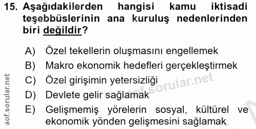 15. soru: Aşağıdakilerden hangisi kamu iktisadi teşebbüslerinin ana kuruluş nedenlerinden biri değildir? A) Özel tekellerin olu…