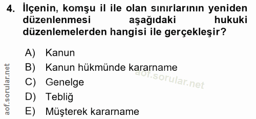 4. soru: Ilçenin, komşu il ile olan sınırlarının yeniden düzenlenmesi aşağıdaki hukuki düzenlemelerden hangisi ile gerçekleşir…