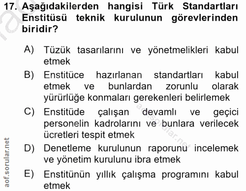 17. soru: Aşağıdakilerden hangisi Türk Standartları Enstitüsü teknik kurulunun görevlerinden biridir? A) Tüzük tasarılarını ve…
