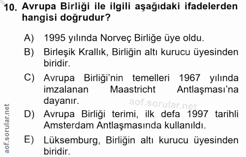 10. soru: Avrupa Birliği ile ilgili aşağıdaki ifadelerden hangisi doğrudur? A) 1995 yılında Norveç Birliğe üye oldu. B) Birleşi…