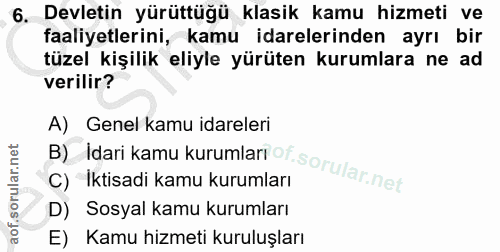 6. soru: Devletin yürüttüğü klasik kamu hizmeti ve faaliyetlerini, kamu idarelerinden ayrı bir tüzel kişilik eliyle yürüten ku…