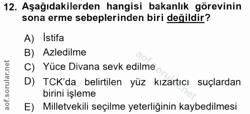 12. soru: Aşağıdakilerden hangisi bakanlık görevinin sona erme sebeplerinden biri değildir? A) Istifa B) Azledilme C) Yüce Diva…