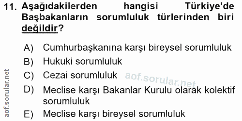 11. soru: Aşağıdakilerden hangisi Türkiye'de Başbakanların sorumluluk türlerinden biri değildir? A) Cumhurbaşkanına karşı birey…