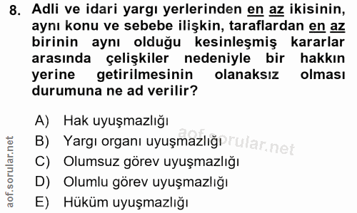 8. soru: Adli ve idari yargı yerlerinden en az ikisinin, aynı konu ve sebebe ilişkin, taraflardan en az birinin aynı olduğu ke…