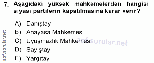7. soru: Aşağıdaki yüksek mahkemelerden hangisi siyasi partilerin kapatılmasına karar verir? A) Danıştay B) Anayasa Mahkemesi…