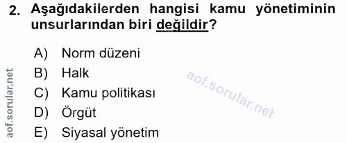 2. soru: Aşağıdakilerden hangisi kamu yönetiminin unsurlarından biri değildir? A) Norm düzeni B) Halk C) Kamu politikası D) Ör…