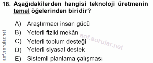 18. soru: Aşağıdakilerden hangisi teknoloji üretmenin temel öğelerinden biridir? A) Araştırmacı insan gücü B) Yeterli fiziki me…