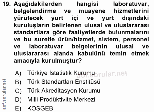 19. soru: Aşağıdakilerden hangisi laboratuvar, belgelendirme ve muayene hizmetlerini yürütecek yurt içi ve yurt dışındaki kurul…