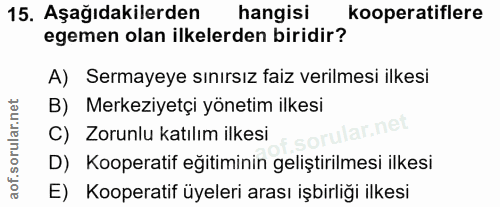 15. soru: Aşağıdakilerden hangisi kooperatiflere egemen olan ilkelerden biridir? A) Sermayeye sınırsız faiz verilmesi ilkesi B)…